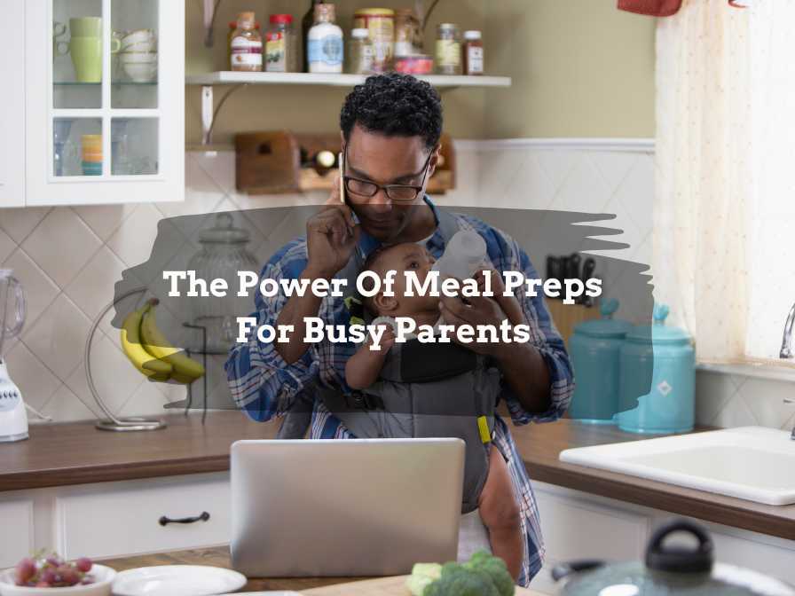 The Power of Meal Prep for Busy Parents